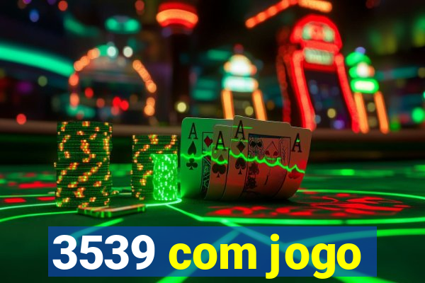 3539 com jogo